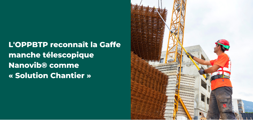 La Gaffe manche télescopique Nanovib® retenue comme « Solution Chantier » par l’OPPBTP